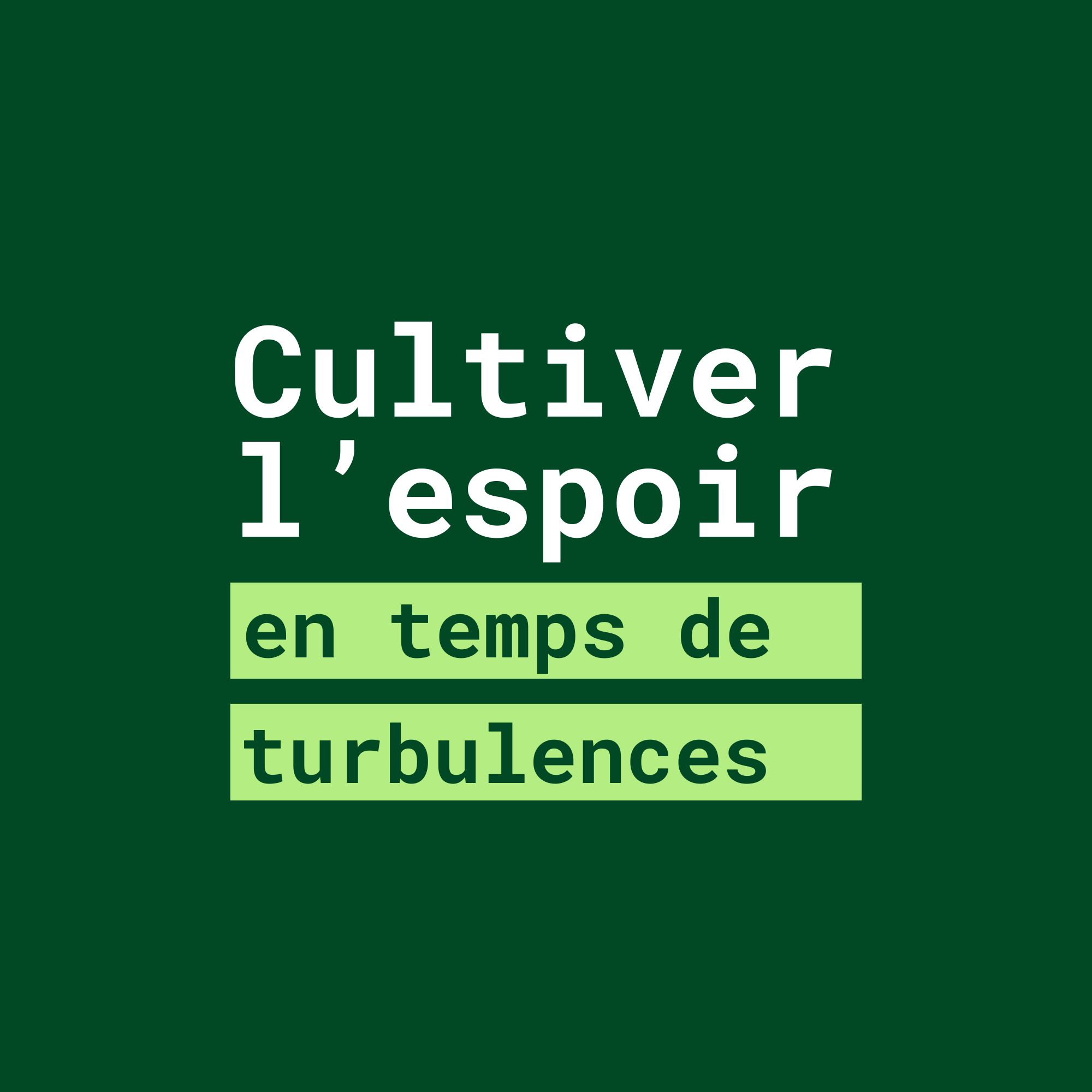 Cultiver l'espoir en temps de turbulences